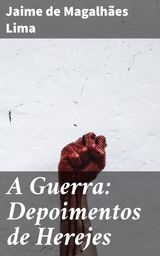 A GUERRA: DEPOIMENTOS DE HEREJES