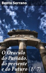 O ORACULO DO PASSADO, DO PRESENTE E DO FUTURO (1/ 7)