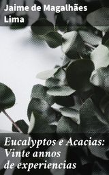 EUCALYPTOS E ACACIAS: VINTE ANNOS DE EXPERIENCIAS