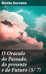 O ORACULO DO PASSADO, DO PRESENTE E DO FUTURO (5/ 7)