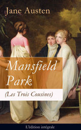 MANSFIELD PARK (LES TROIS COUSINES) - L'DITION INTGRALE: LE PARC DE MANSFIELD