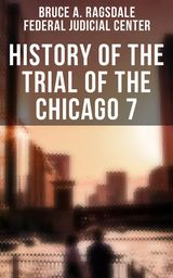HISTORY OF THE TRIAL OF THE CHICAGO 7