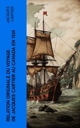 RELATION ORIGINALE DU VOYAGE DE JACQUES CARTIER AU CANADA EN 1534