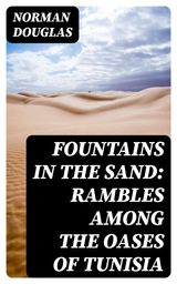 FOUNTAINS IN THE SAND: RAMBLES AMONG THE OASES OF TUNISIA