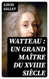 WATTEAU : UN GRAND MATRE DU XVIIIE SICLE