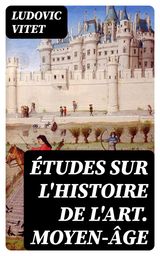 TUDES SUR L'HISTOIRE DE L'ART. MOYEN-GE