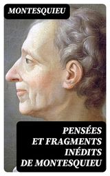 PENSES ET FRAGMENTS INDITS DE MONTESQUIEU