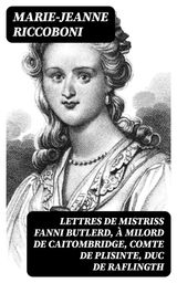 LETTRES DE MISTRISS FANNI BUTLERD,  MILORD DE CAITOMBRIDGE, COMTE DE PLISINTE, DUC DE RAFLINGTH