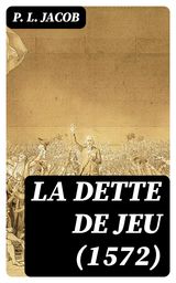 LA DETTE DE JEU (1572)