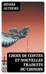 CHOIX DE CONTES ET NOUVELLES TRADUITS DU CHINOIS