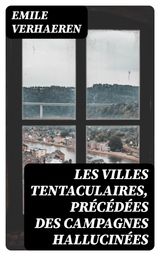 LES VILLES TENTACULAIRES, PRCDES DES CAMPAGNES HALLUCINES