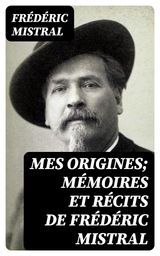 MES ORIGINES; MMOIRES ET RCITS DE FRDRIC MISTRAL