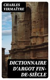 DICTIONNAIRE D'ARGOT FIN-DE-SICLE