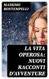 LA VITA OPEROSA: NUOVI RACCONTI D'AVVENTURE