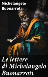 LE LETTERE DI MICHELANGELO BUONARROTI