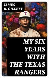 MY SIX YEARS WITH THE TEXAS RANGERS