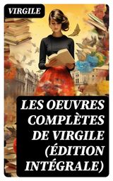 LES OEUVRES COMPLTES DE VIRGILE (DITION INTGRALE)