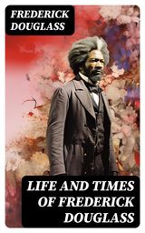 LIFE AND TIMES OF FREDERICK DOUGLASS