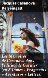 LES MMOIRES DE CASANOVA DANS L'DITION DE GARNIER (EN 8 TOMES + FRAGMENTS + AVENTUROS + LETTRES)