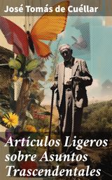 ARTCULOS LIGEROS SOBRE ASUNTOS TRASCENDENTALES