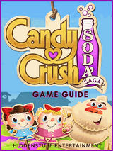 CANDY CRUSH SODA SAGA - GAME GUIDE