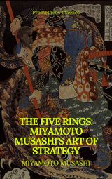 THE FIVE RINGS: MIYAMOTO MUSASHI'S ART OF STRATEGY (PROMETHEUS CLASSICS)