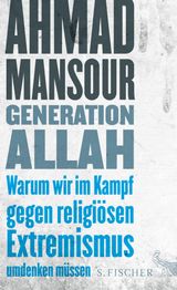 GENERATION ALLAH. WARUM WIR IM KAMPF GEGEN RELIGISEN EXTREMISMUS UMDENKEN MSSEN