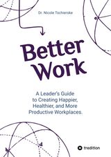 BETTER WORK - WITH 50+ STRATEGIES FOR LESS STRESS AND BURNOUT, MORE ENGAGEMENT AND BETTER MENTAL HEALTH