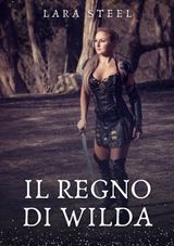 IL REGNO DI WILDA
IL REGNO DI WILDA. RACCONTO EROTICO ITALIANO FANTASY IN DUE VOLUMI.