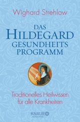 DAS HILDEGARD-GESUNDHEITSPROGRAMM
GANZHEITLICHE NATURHEILKUNDE MIT HILDEGARD VON BINGEN