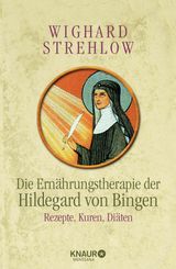 DIE ERNHRUNGSTHERAPIE DER HILDEGARD VON BINGEN
GANZHEITLICHE NATURHEILKUNDE MIT HILDEGARD VON BINGEN