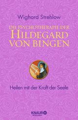 DIE PSYCHOTHERAPIE DER HILDEGARD VON BINGEN
GANZHEITLICHE NATURHEILKUNDE MIT HILDEGARD VON BINGEN