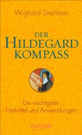 DER HILDEGARD-KOMPASS
GANZHEITLICHE NATURHEILKUNDE MIT HILDEGARD VON BINGEN