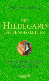 DER HILDEGARD-FASTENBEGLEITER
GANZHEITLICHE NATURHEILKUNDE MIT HILDEGARD VON BINGEN