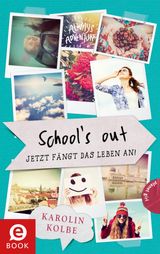 SCHOOL`S OUT  JETZT FNGT DAS LEBEN AN!