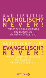 KATHOLISCH? NEVER! / EVANGELISCH? NEVER!