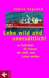 LEBE WILD UND UNERSTTLICH!