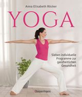 YOGA. SIEBEN INDIVIDUELLE PROGRAMME ZUR GANZHEITLICHEN GESUNDHEIT