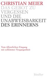 DAS GEBOT ZU VERGESSEN UND DIE UNABWEISBARKEIT DES ERINNERNS -