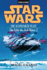 STAR WARS. DAS ERBE DER JEDI-RITTER 2. DIE SCHWARZE FLUT -
DAS ERBE DER JEDI-RITTER