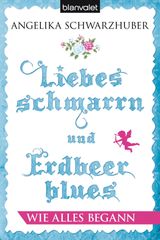 LIEBESSCHMARRN UND ERDBEERBLUES - WIE ALLES BEGANN