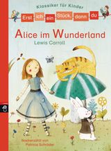 ERST ICH EIN STCK, DANN DU - KLASSIKER-ALICE IM WUNDERLAND
ERST ICH EIN STCK... KLASSIKER FR LESEANFNGER