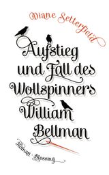 AUFSTIEG UND FALL DES WOLLSPINNERS WILLIAM BELLMAN