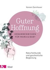 GUTER HOFFNUNG - HEBAMMENWISSEN FR MAMA UND BABY