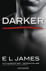 DARKER - FIFTY SHADES OF GREY. GEFHRLICHE LIEBE VON CHRISTIAN SELBST ERZHLT
FIFTY SHADES OF GREY AUS CHRISTIANS SICHT ERZHLT