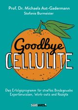 GOODBYE CELLULITE. DAS ERFOLGSPROGRAMM FR STRAFFES BINDEGEWEBE. EXPERTENWISSEN, WORK-OUTS UND REZEPTE