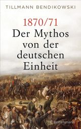 1870/71: DER MYTHOS VON DER DEUTSCHEN EINHEIT