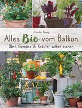 ALLES BIO VOM BALKON. OBST, GEMSE UND KRUTER SELBER ZIEHEN.