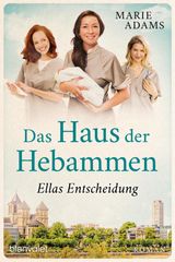 DAS HAUS DER HEBAMMEN - ELLAS ENTSCHEIDUNG
DIE HEBAMMEN VON KLN