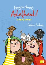 AUSGERECHNET ADELHEID! - HUNDE HOCH!
DIE AUSGERECHNET-ADELHEID!-REIHE